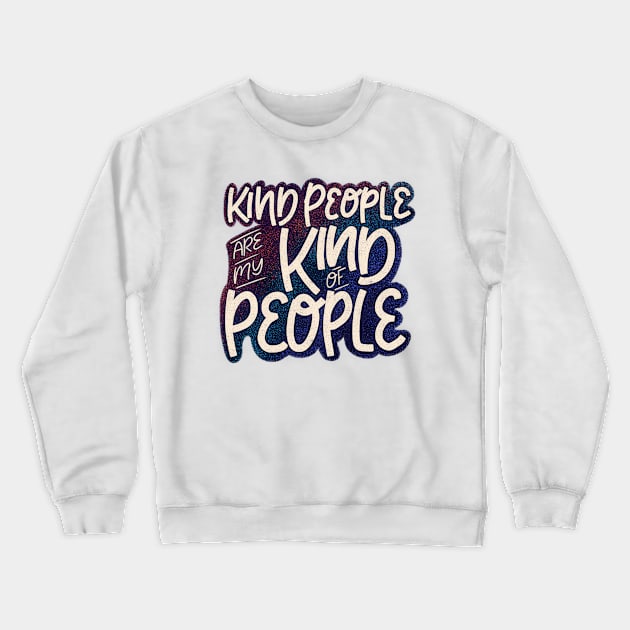 Kind People Are My Kind Of People Crewneck Sweatshirt by ChloesNook